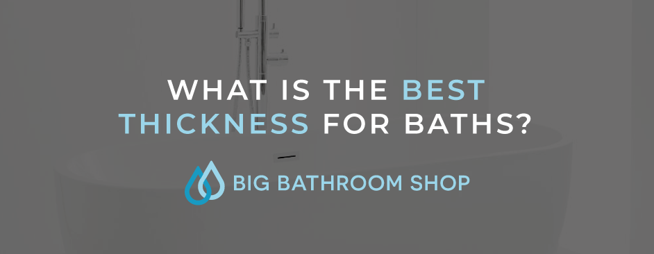 FAQ Header Image (What is the best thickness for baths?)