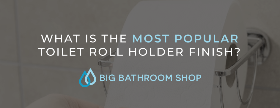 FAQ Header Image (What is the most popular toilet roll holder finish?)
