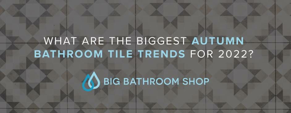 FAQ Header Image (What are the biggest autumn bathroom tile trends for 2022?)