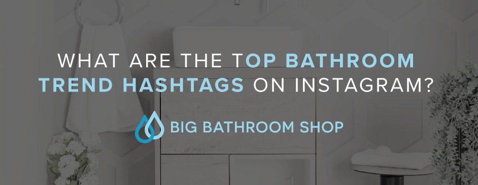 FAQ Header Image (What are the top bathroom trend hashtags on Instagram?)