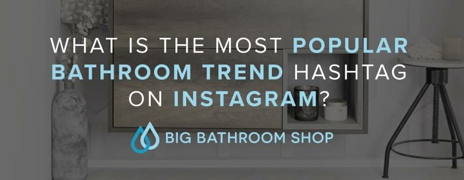 FAQ Header Image (What is the most popular bathroom trend hashtag on Instagram?)